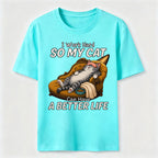 My Cat Has a Better Life Because of Me Classic T-Shirt