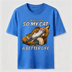 My Cat Has a Better Life Because of Me Classic T-Shirt