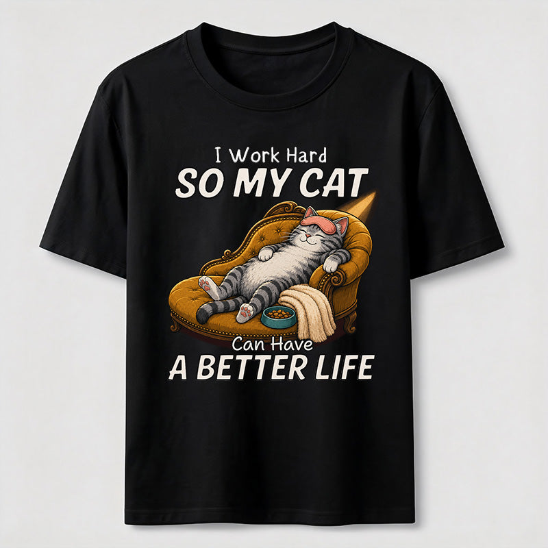 My Cat Has a Better Life Because of Me Classic T-Shirt