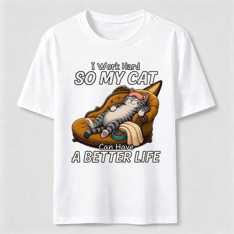My Cat Has a Better Life Because of Me Classic T-Shirt