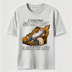 My Cat Has a Better Life Because of Me Classic T-Shirt