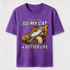 My Cat Has a Better Life Because of Me Classic T-Shirt