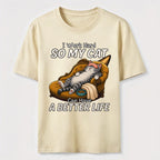 My Cat Has a Better Life Because of Me Classic T-Shirt