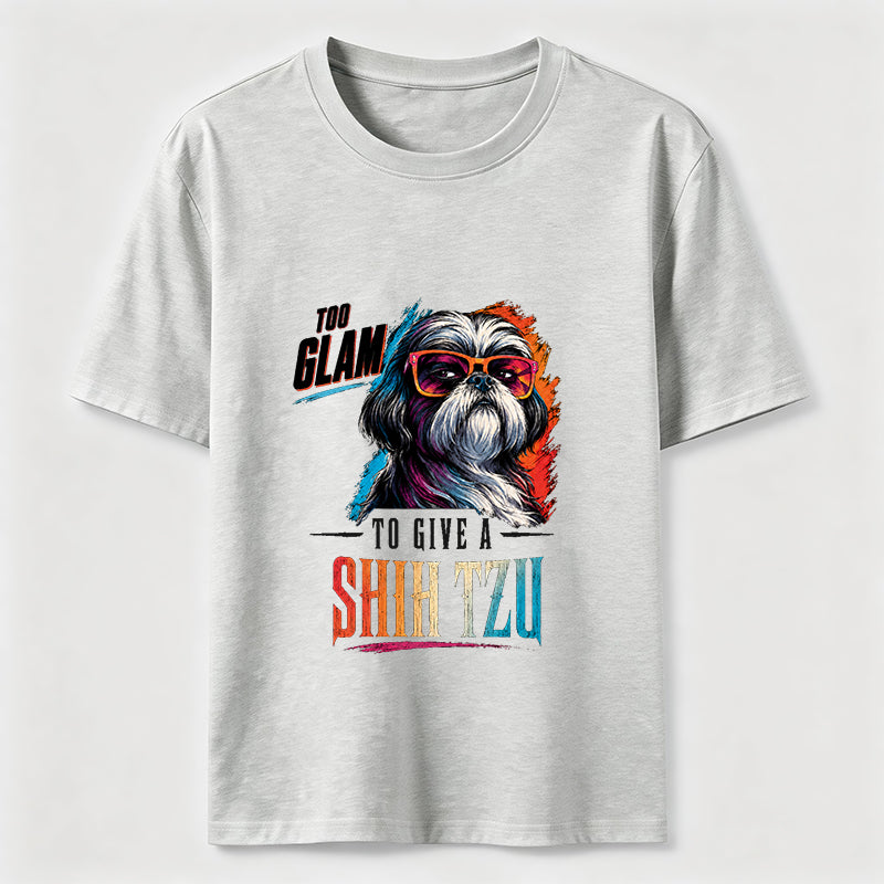 Too Glam to Give a Shih Tzu Classic T-Shirt