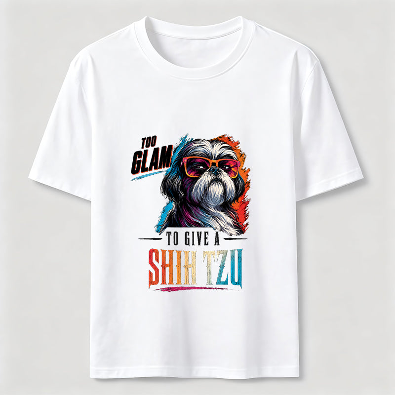 Too Glam to Give a Shih Tzu Classic T-Shirt