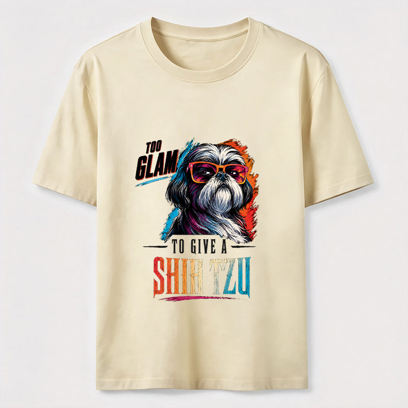 Too Glam to Give a Shih Tzu Classic T-Shirt