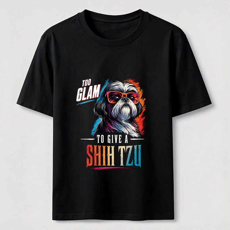 Too Glam to Give a Shih Tzu Classic T-Shirt