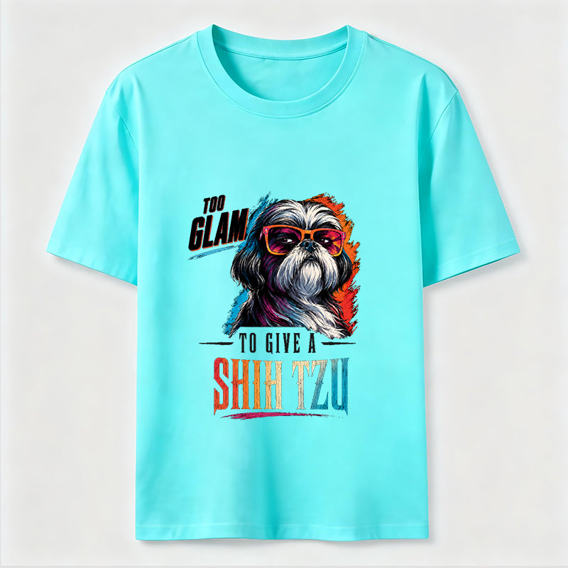 Too Glam to Give a Shih Tzu Classic T-Shirt