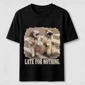 Late For Nothing Classic T-Shirt