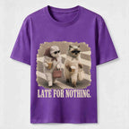 Late For Nothing Classic T-Shirt