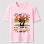 My Dog Thinks I’m Fearless Classic T-Shirt