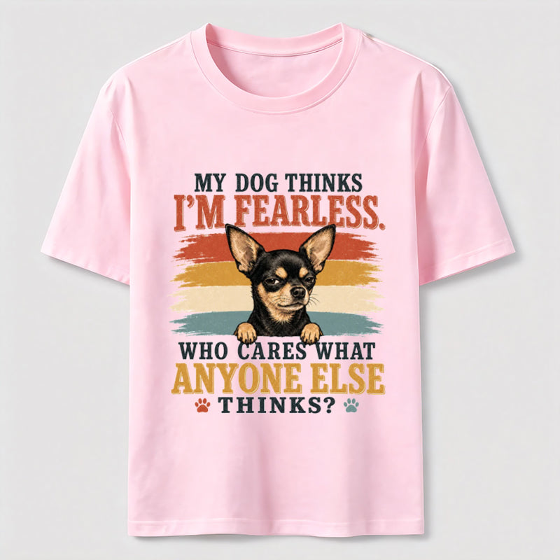 My Dog Thinks I’m Fearless Classic T-Shirt