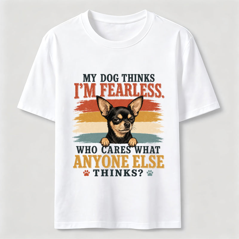 My Dog Thinks I’m Fearless Classic T-Shirt