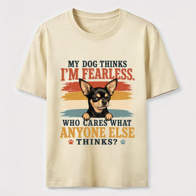 My Dog Thinks I’m Fearless Classic T-Shirt
