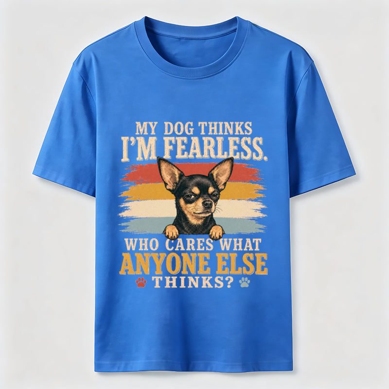 My Dog Thinks I’m Fearless Classic T-Shirt