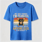 My Dog Thinks I’m Fearless Classic T-Shirt
