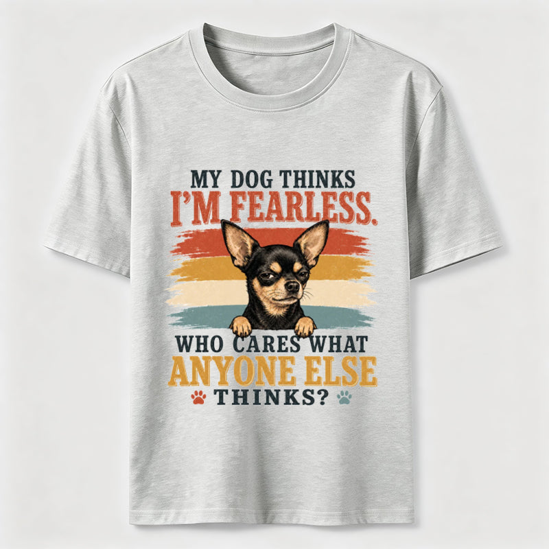 My Dog Thinks I’m Fearless Classic T-Shirt