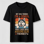 My Dog Thinks I’m a Genius Husky Classic T-Shirt