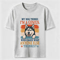 My Dog Thinks I’m a Genius Husky Classic T-Shirt