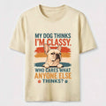 My Dog Thinks I’m Classy Frenchie Classic T-Shirt