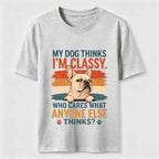 My Dog Thinks I’m Classy Frenchie Classic T-Shirt