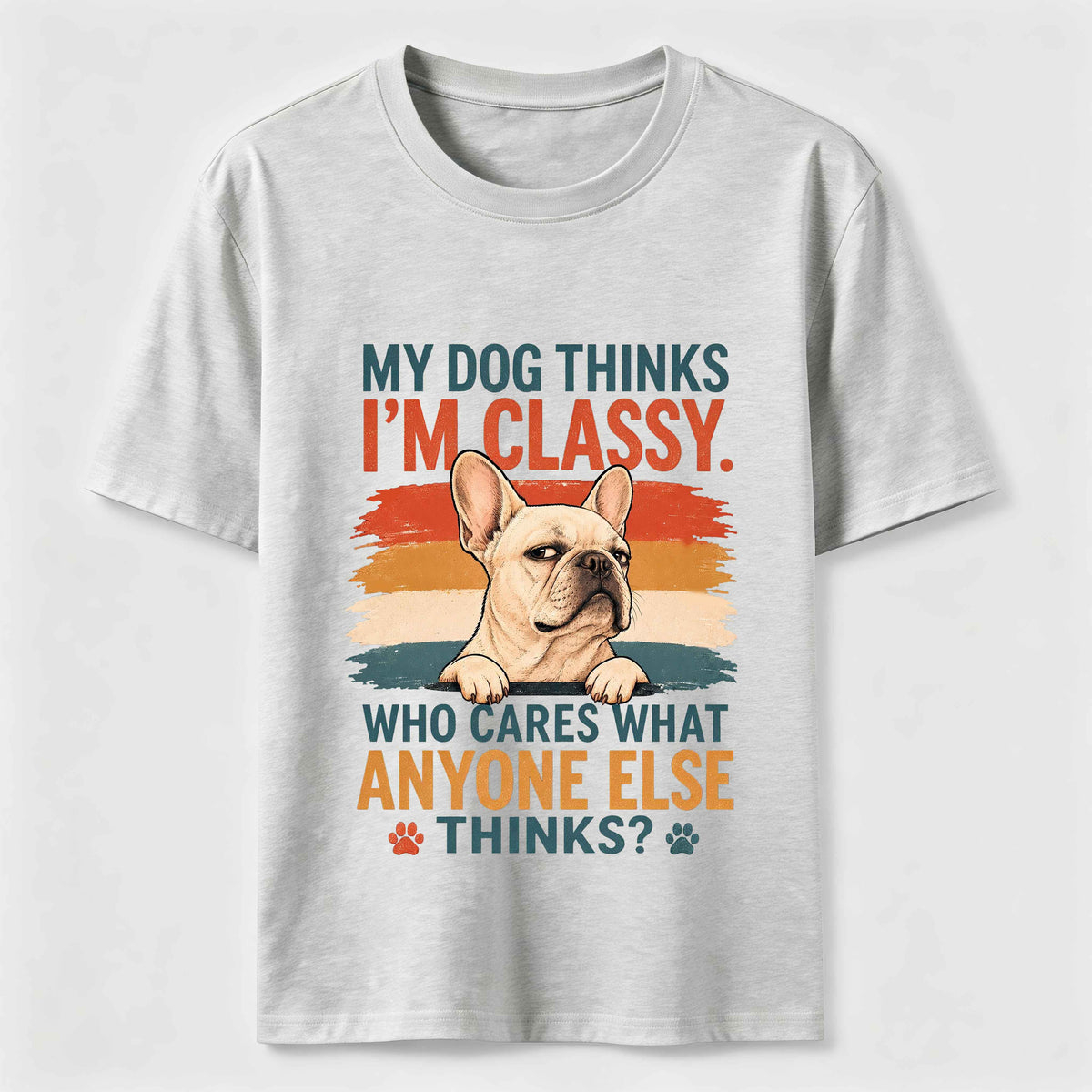 My Dog Thinks I’m Classy Frenchie Classic T-Shirt