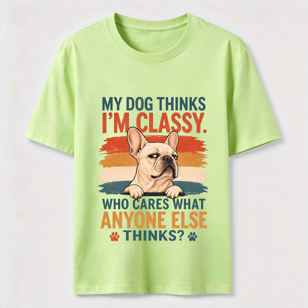 My Dog Thinks I’m Classy Frenchie Classic T-Shirt