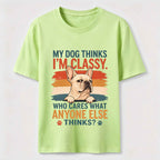 My Dog Thinks I’m Classy Frenchie Classic T-Shirt