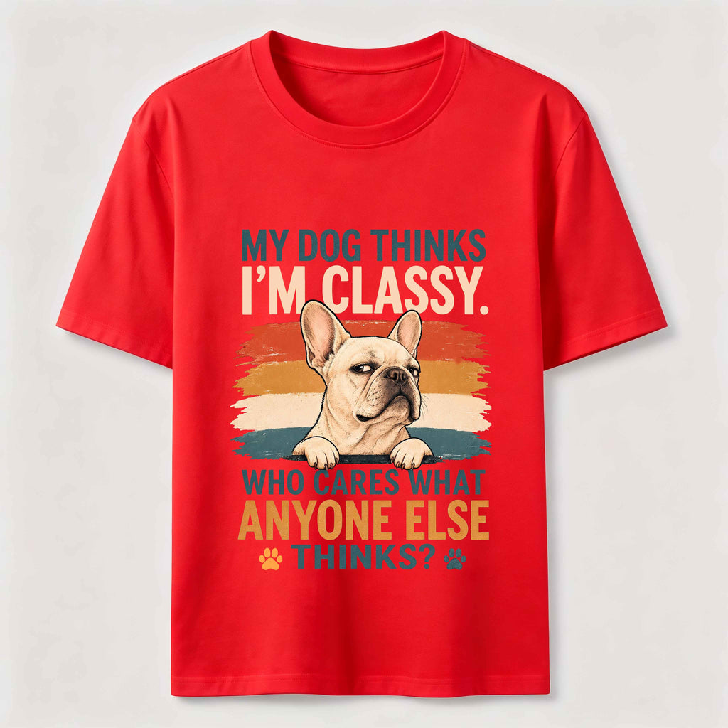 My Dog Thinks I’m Classy Frenchie Classic T-Shirt