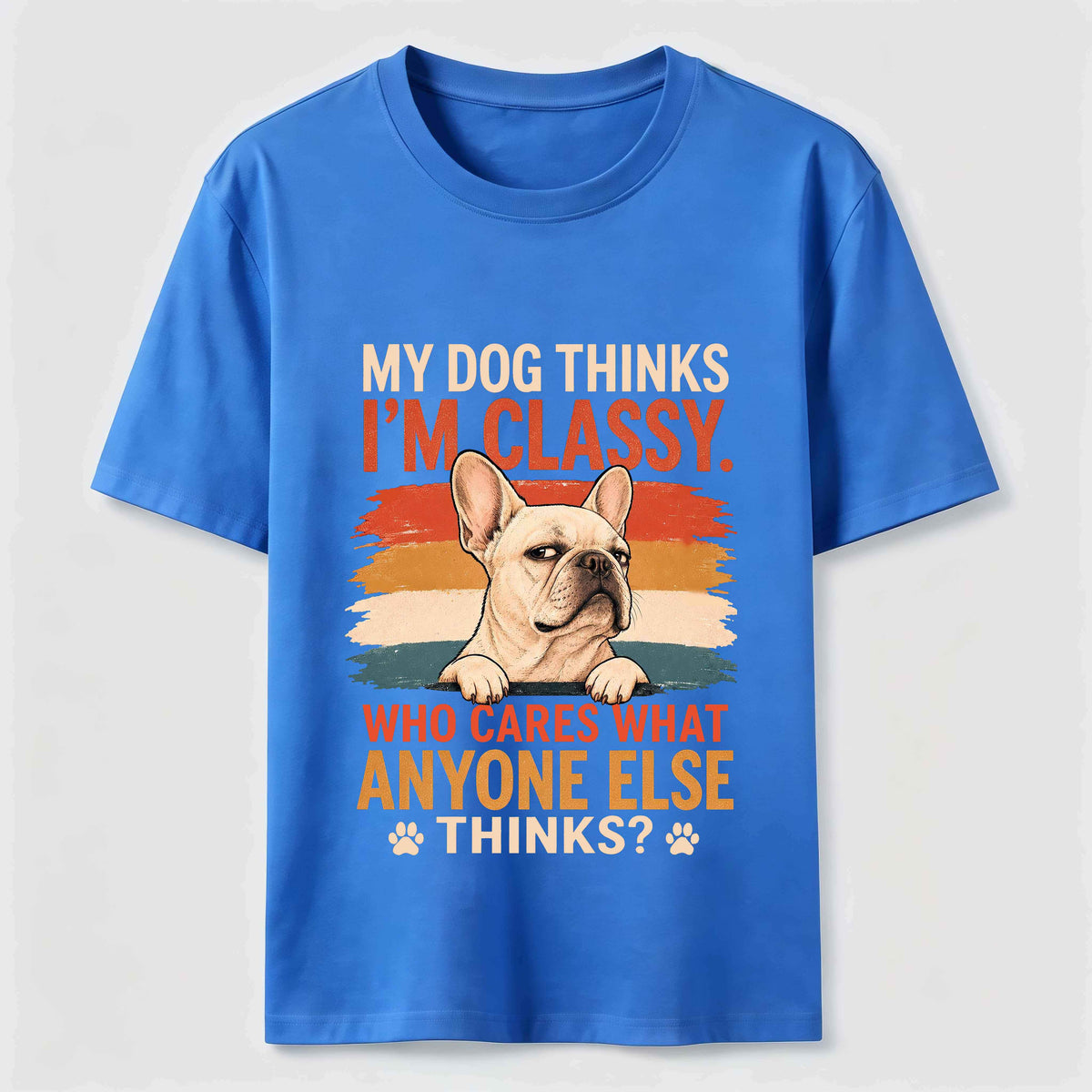 My Dog Thinks I’m Classy Frenchie Classic T-Shirt