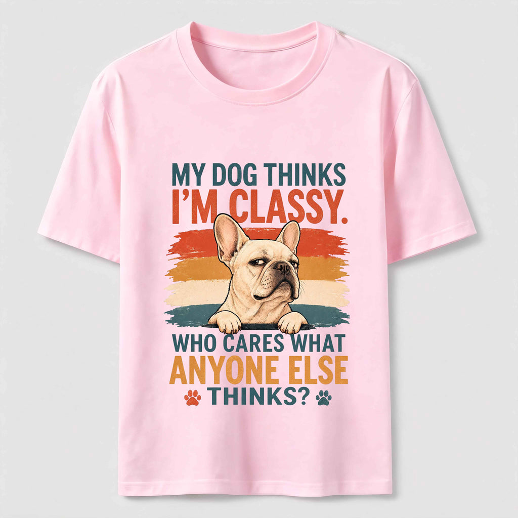 My Dog Thinks I’m Classy Frenchie Classic T-Shirt