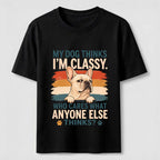 My Dog Thinks I’m Classy Frenchie Classic T-Shirt