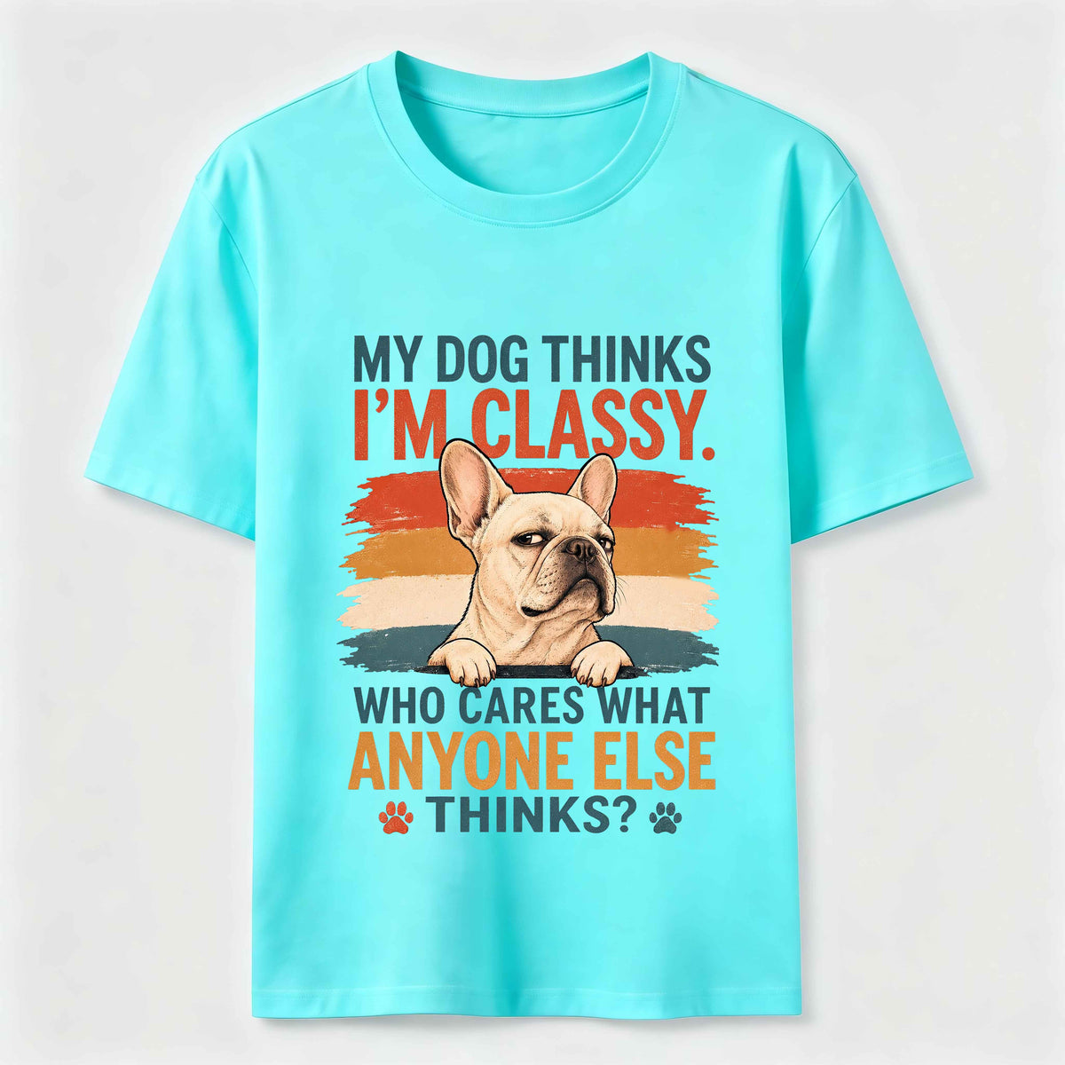 My Dog Thinks I’m Classy Frenchie Classic T-Shirt