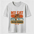 My Cat Lets Me Think I’m in Charge Classic T-Shirt