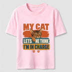 My Cat Lets Me Think I’m in Charge Classic T-Shirt