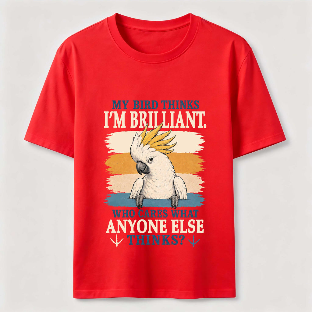 My Bird Thinks I’m Brilliant Classic T-Shirt