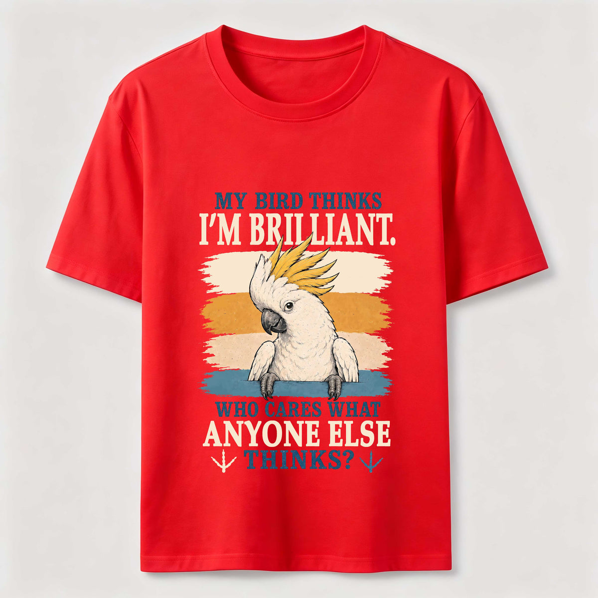 My Bird Thinks I’m Brilliant Classic T-Shirt