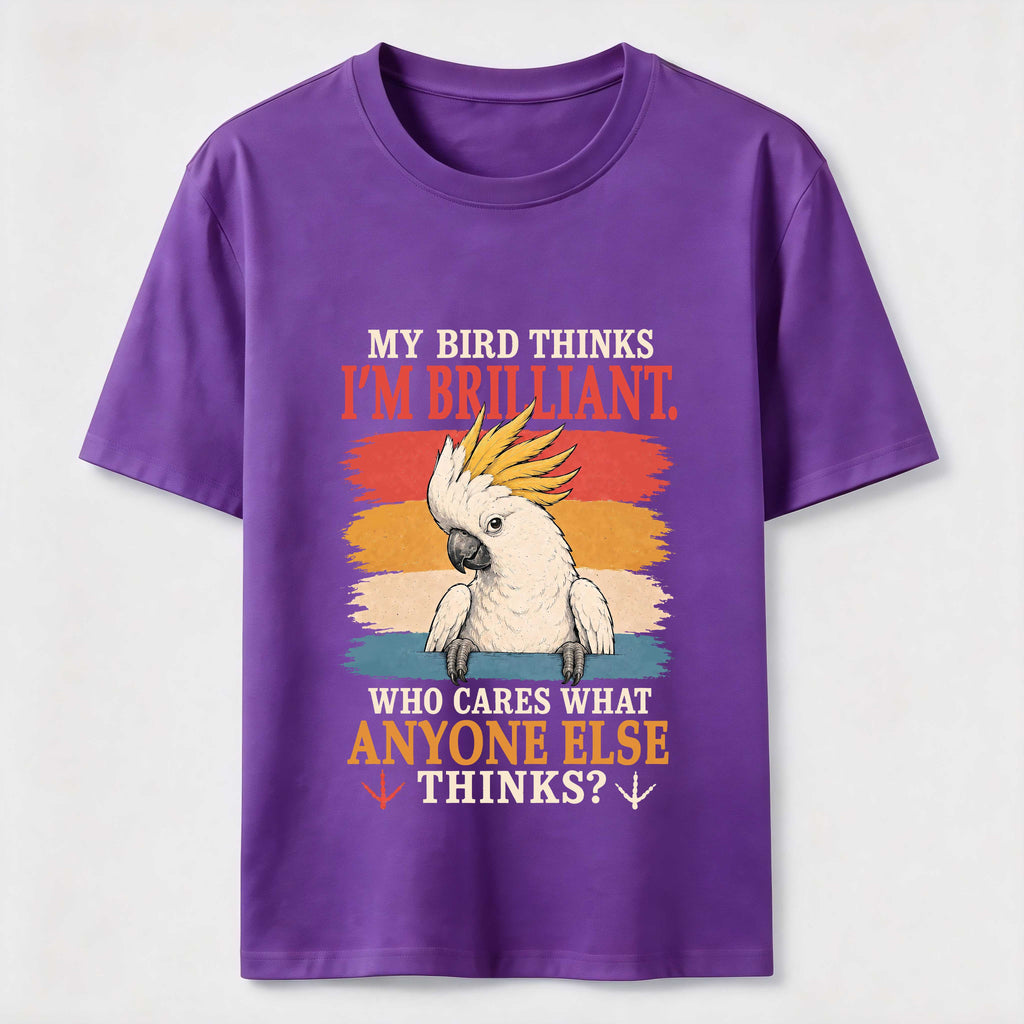 My Bird Thinks I’m Brilliant Classic T-Shirt