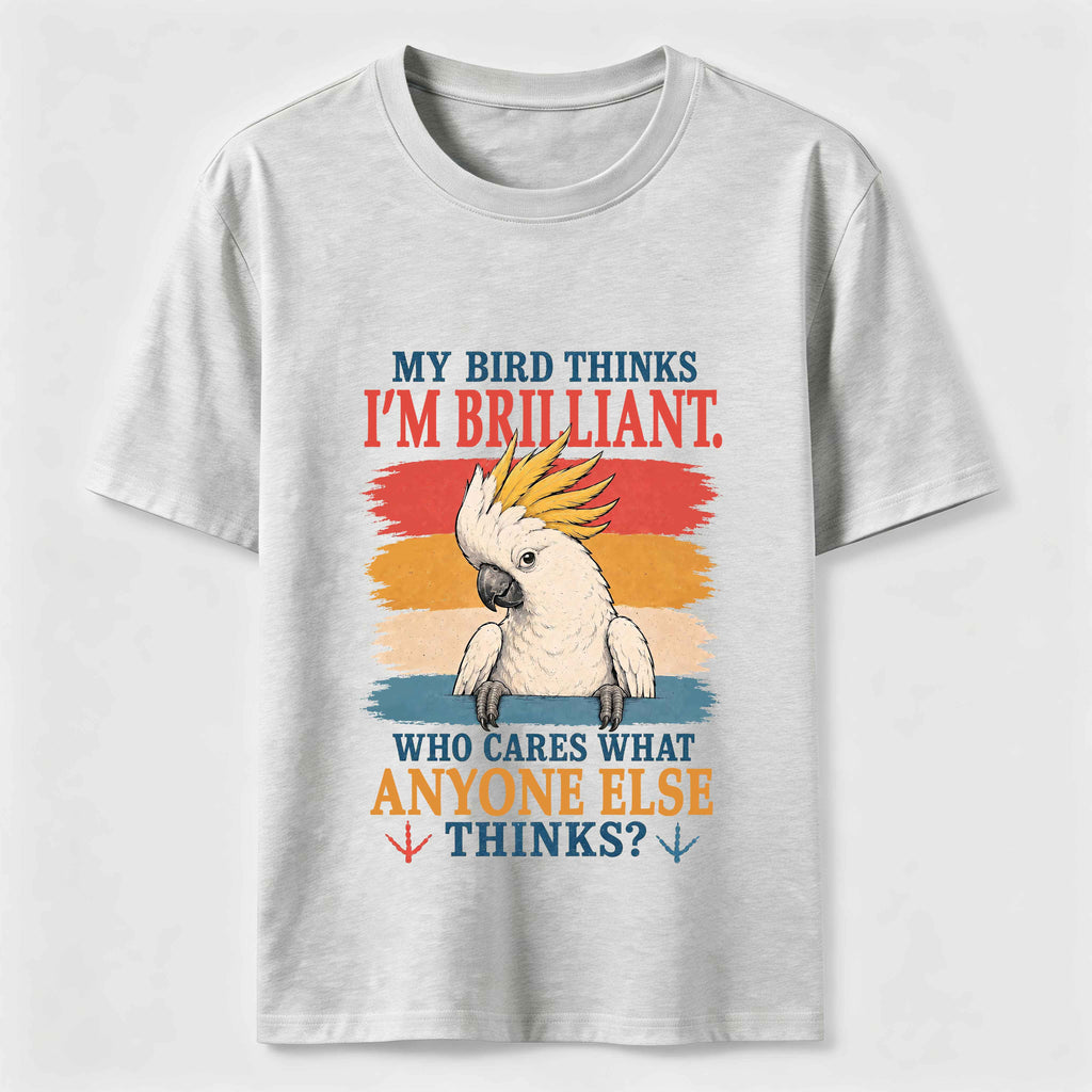 My Bird Thinks I’m Brilliant Classic T-Shirt