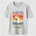 My Bird Thinks I’m Brilliant Classic T-Shirt
