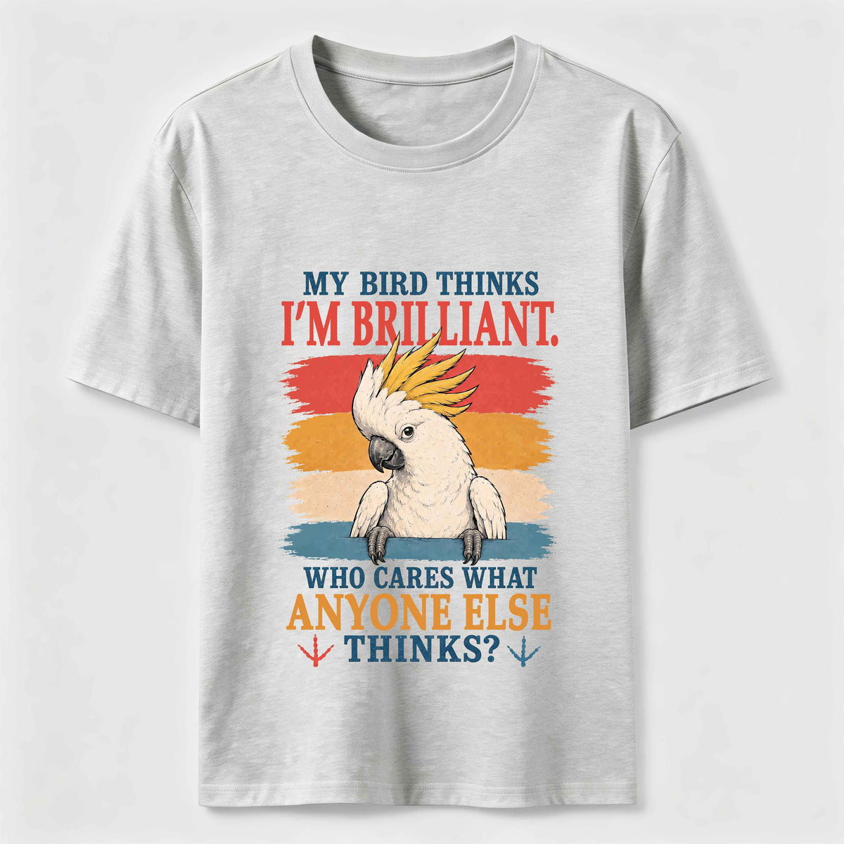 My Bird Thinks I’m Brilliant Classic T-Shirt