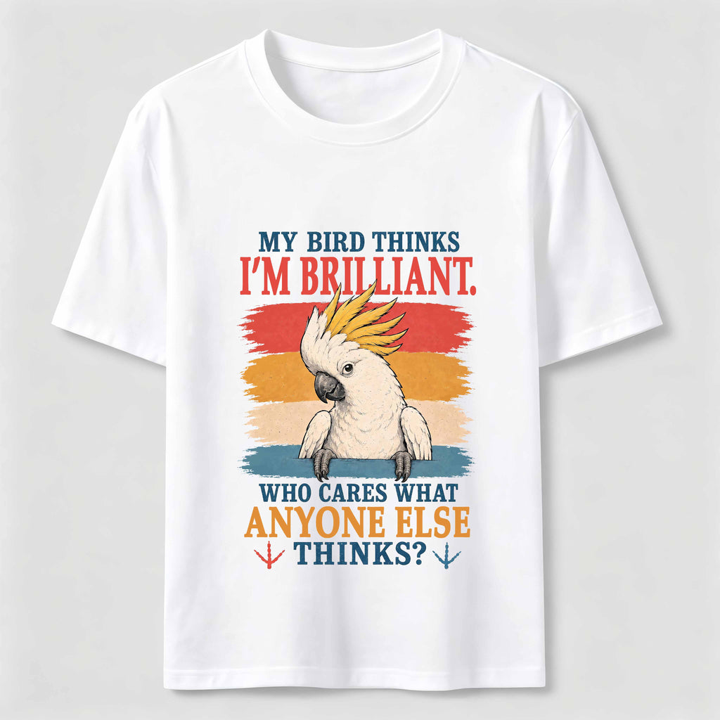My Bird Thinks I’m Brilliant Classic T-Shirt
