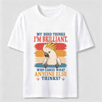 My Bird Thinks I’m Brilliant Classic T-Shirt
