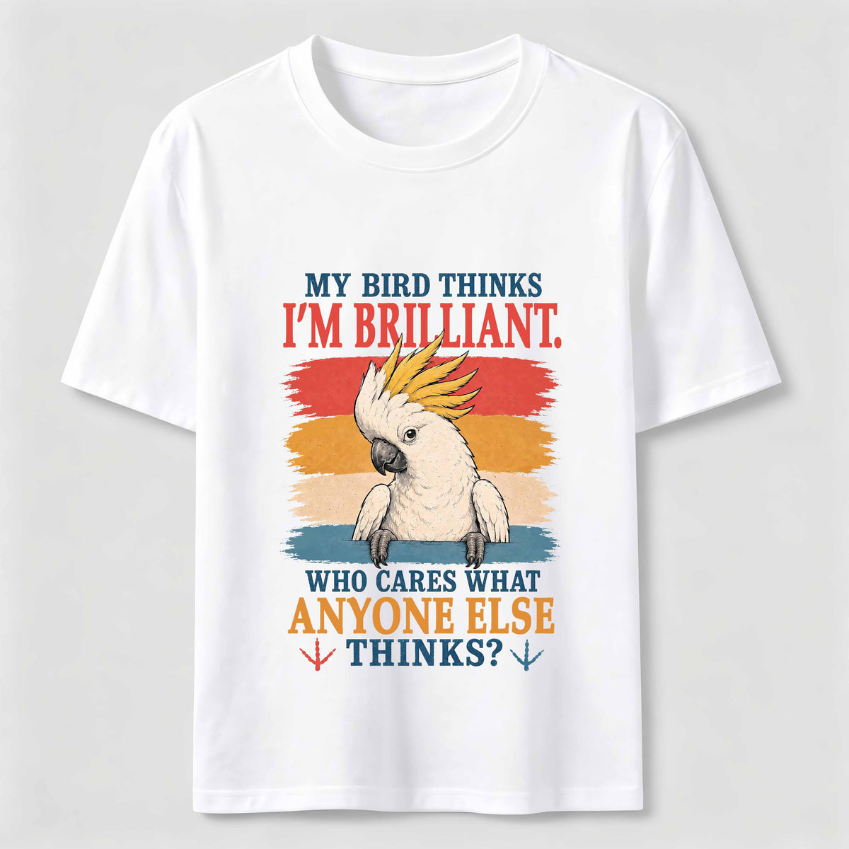 My Bird Thinks I’m Brilliant Classic T-Shirt