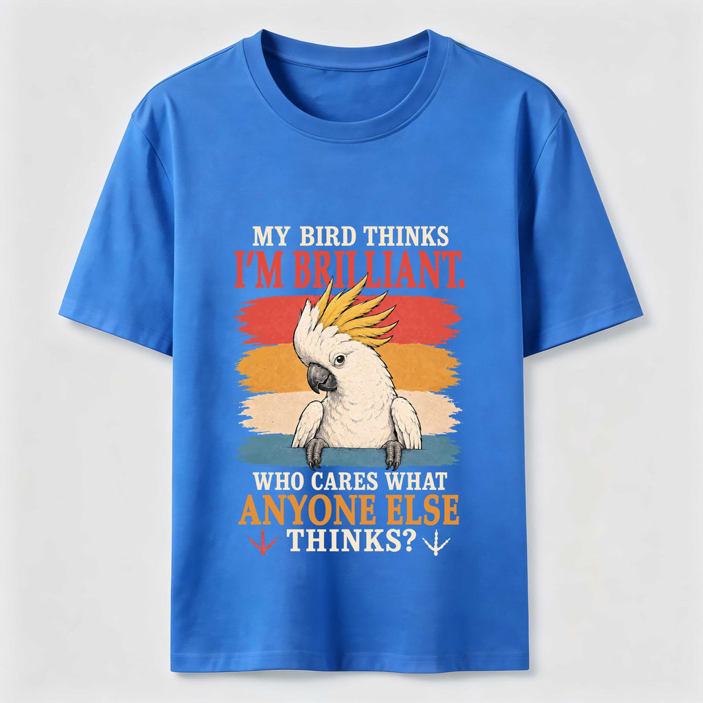 My Bird Thinks I’m Brilliant Classic T-Shirt