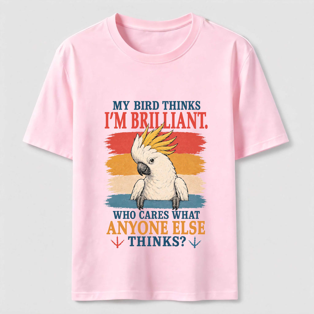 My Bird Thinks I’m Brilliant Classic T-Shirt