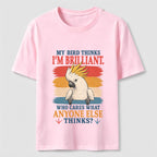 My Bird Thinks I’m Brilliant Classic T-Shirt