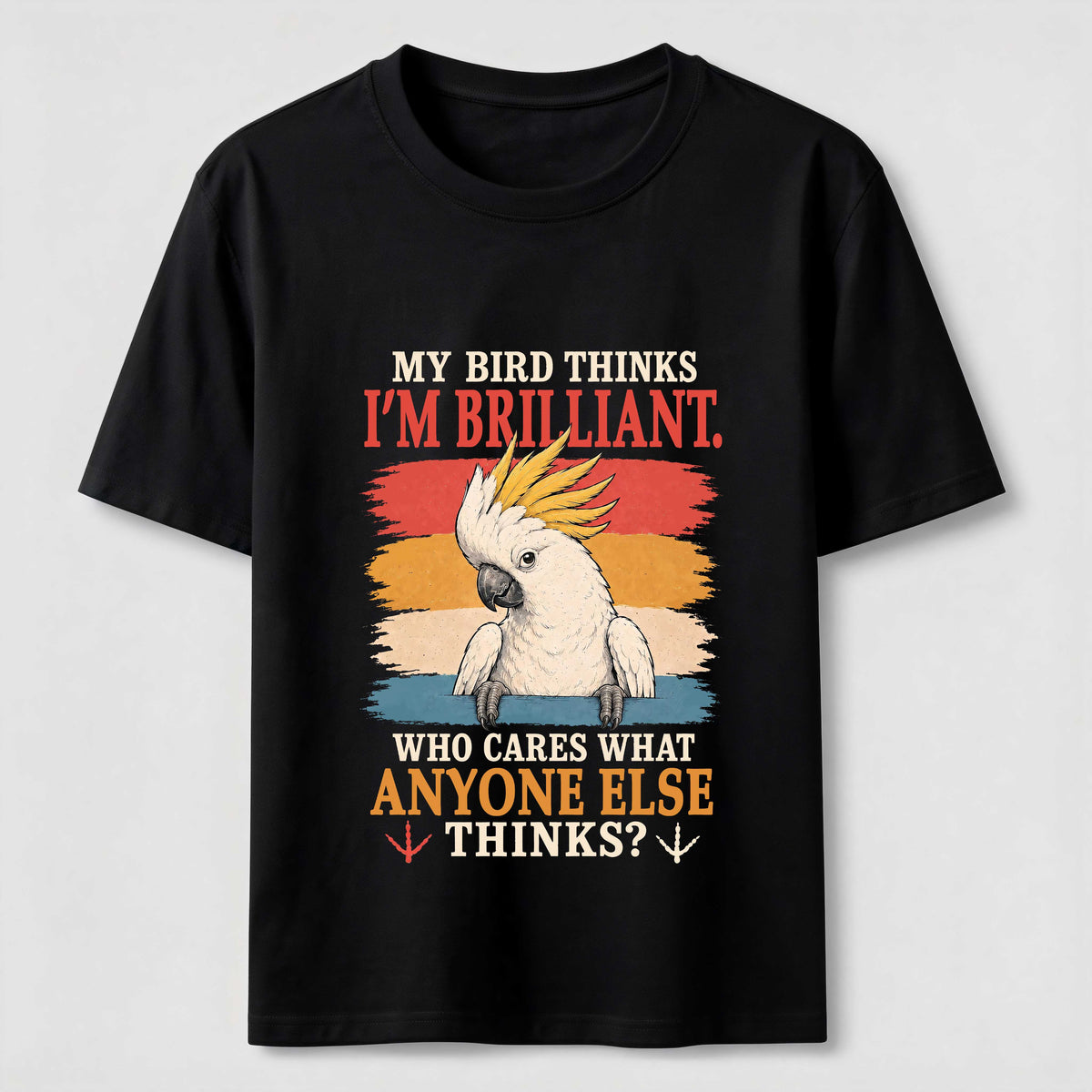 My Bird Thinks I’m Brilliant Classic T-Shirt