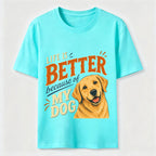 Better Life Golden Retriever Classic T-Shirt