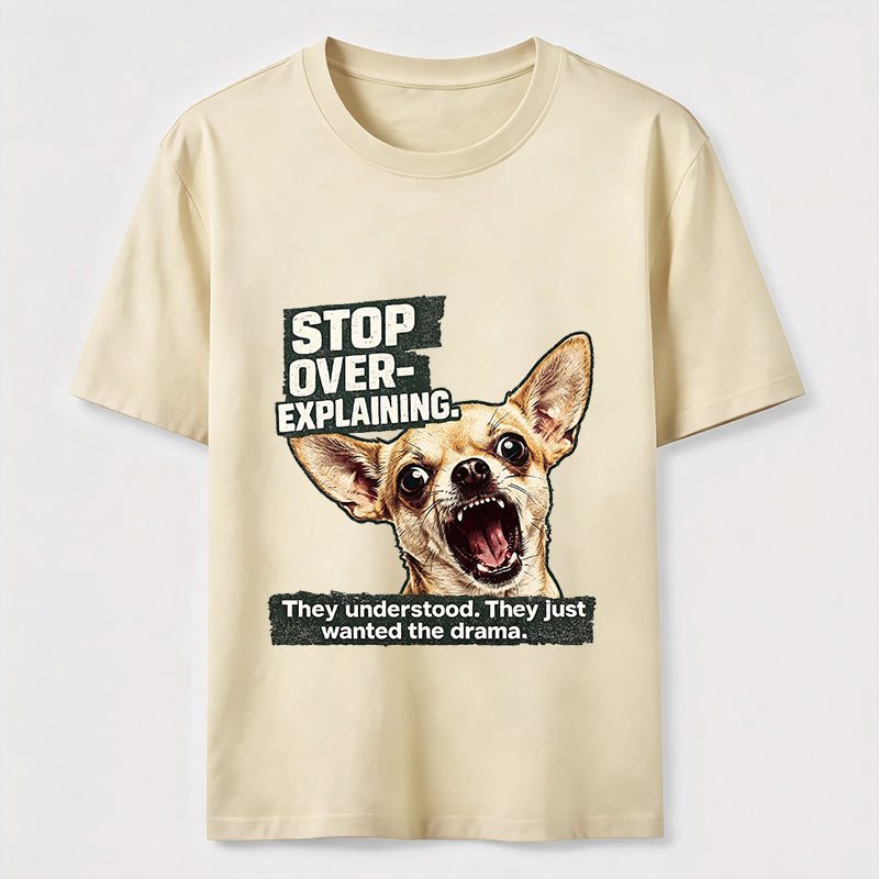 No More Explaining Chihuahua Classic T-Shirt